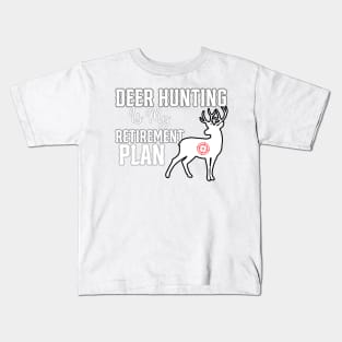 Deer Hunting Is My Retirement Plan Kids T-Shirt